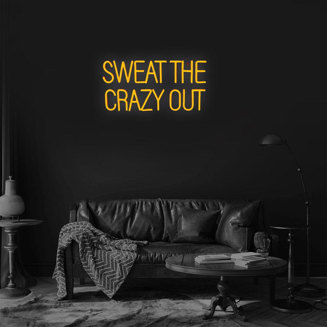 Sweat The Crazy Out  Neon Sign