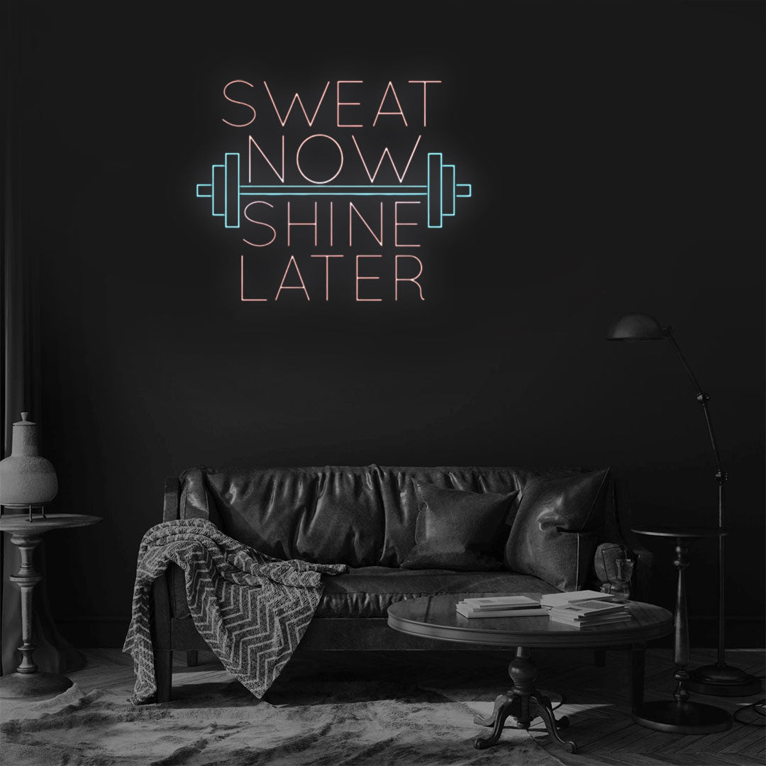 Sweat Now Shine Later Neon Sign