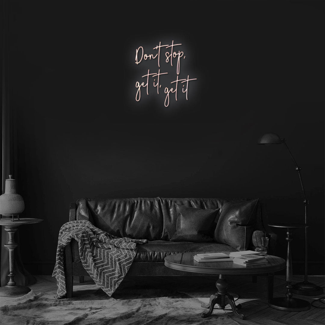 Don't stop, get it, get it Neon Sign