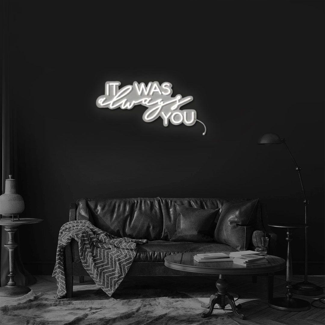 It was always you Neon Sign