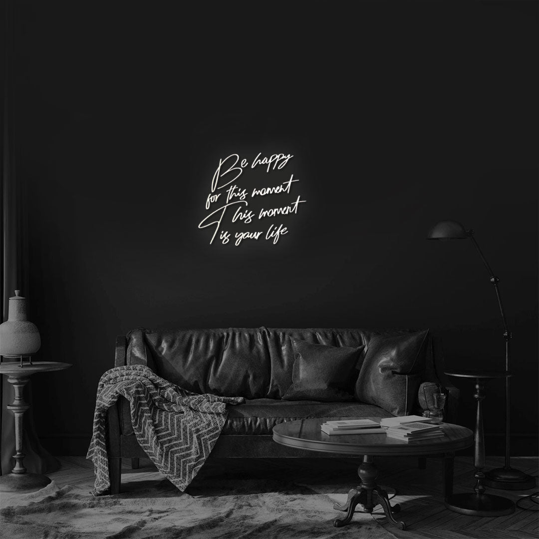 Be happy for this moment This moment is your life Neon Sign